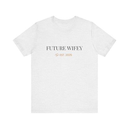 Future Wifey Unisex Short Sleeve Tee, Engagement Gift, Bride-to-Be Shirt, Bachelorette Party Outfit, Wedding Planning Apparel