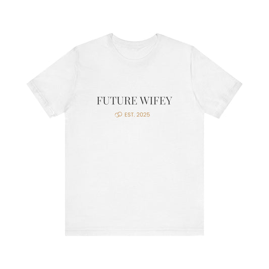 Future Wifey Unisex Short Sleeve Tee, Engagement Gift, Bride-to-Be Shirt, Bachelorette Party Outfit, Wedding Planning Apparel